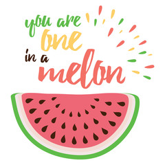 Hand drawin vector abstract fruit. Watermelon print. Sign. You are one in a melon