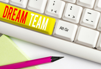 Handwriting text writing Dream Team. Conceptual photo Prefered unit or group that make the best out...
