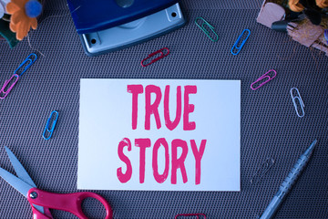 Handwriting text True Story. Conceptual photo The day to day experiences of an individual in his...