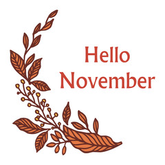 Decoration of elegant leaf flower frame, for modern greeting card hello november. Vector