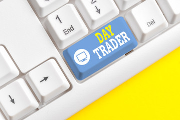Text sign showing Day Trader. Business photo showcasing A demonstrating that buy and sell financial instrument within the day White pc keyboard with empty note paper above white background key copy