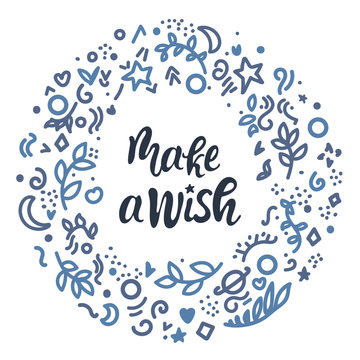 Make a wish. Hand lettering vector illustration. Inspiring quote. Motivating modern calligraphy. Can be used for photo overlays, posters, apparel design, prints, home decor, greeting cards and more.