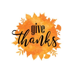 Give Thanks lettering with orange watercolor leaves. Card template. Thanksgiving greeting. Vector