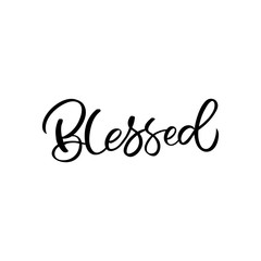 Hand drawn lettering card. The inscription: Blessed.Perfect design for greeting cards, posters, T-shirts, banners, print invitations.