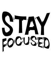 stay focused fokussiert verschwommen design logo konzentriert bleiben aufmerksam wachsam lernen konzentrieren wach cool spruch ziel setzen