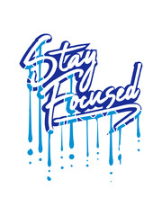 stay focused farbe nass graffiti tropfen aufmerksam wachsam text strich konzentrieren spruch fokussiert design logo bleiben wach cool ziel setzen