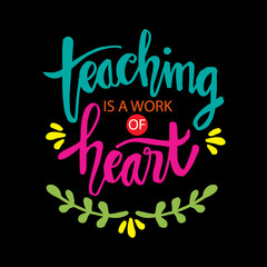 Teaching is a work of heart typography. Inspirational quote.