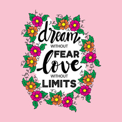 Dream without fear, love without limits. Motivational quote.