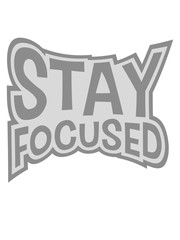 logo stay focused konzentriert bleiben fokussiert aufmerksam wachsam lernen konzentrieren wach design cool spruch ziel setzen