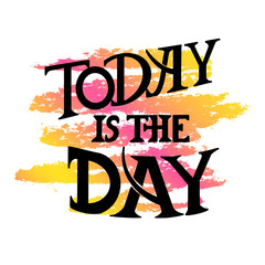 "Today is the day" hand drawn lettering phrase isolated on  colored abstract texture background. Inspirational phrase, slogan isolated on white background. Motivational saying.Vector illustration
