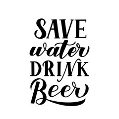 Save water drink beer hand lettering isolated on white. Drinking quote typography poster. Funny slogan for brewery or pub. Easy to edit vector template for banner, flyer, bar menu, t-shirt, mug, etc.