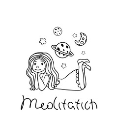 Advertising poster cute cartoon little girl with space elements. Inscription meditation. Elements for printing and greeting cards and poster. Baby pictures, quick sketch. Vector illustration.