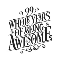 99 Whole Years Of Being Awesome - 99th Birthday And Wedding Anniversary Typographic Design Vector