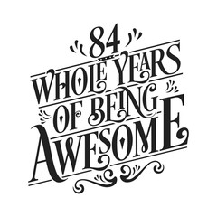 84 Whole Years Of Being Awesome - 84th Birthday And Wedding  Anniversary Typographic Design Vector