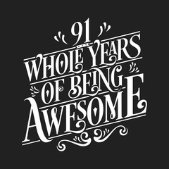 91 Whole Years Of Being Awesome - 91st Birthday And Wedding  Anniversary Typographic Design Vector