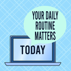Conceptual hand writing showing Your Daily Routine Matters. Concept meaning practice of regularly doing things in fixed order Round Shape Speech Bubble Floating Over Laptop Backdrop