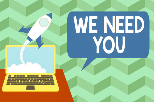 Writing note showing We Need You. Business concept for to fulfill the needs of the assignment duty or obligation Successful rocket launching laptop background Startup grow