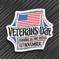 Vector logo for Veterans Day, decorative cut paper tag with illustration of national red and blue stripes flag of Usa and brush typeface for words veterans day, honoring all who served, 11th november.