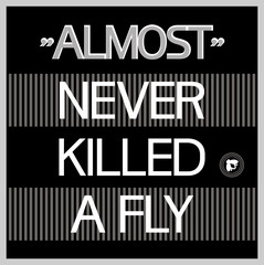 "Almost" never killed a fly. Monochrome , graphic poster, with text content- proverb.