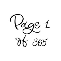 Hand drawn lettering card. The inscription: Page 1 of 365. Perfect design for greeting cards, posters, T-shirts, banners, print invitations. Christmas card.