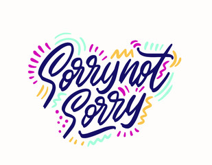 Fototapeta premium Sorry not sorry t-shirt lettering design. Funny trendy quote phrase message. Vector vintage illustration.
