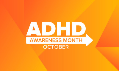 ADHD Awareness Month in October. Attention Deficit Hyperactivity Disorder. Celebrate annual in United States. Health care concept. Poster, greeting card, banner and background. Vector illustration