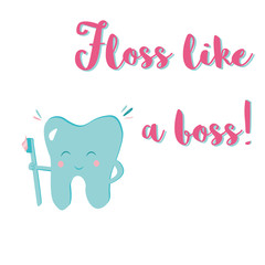 Floss like a boss. Illustration of a tooth with a toothbrush and handwritten inscription for greeting card, T-shirt, print, stickers, poster design, dentist's offices.