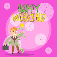 Writing note showing Happy Weekend. Business concept for Cheerful rest day Time of no office work Spending holidays Successful Businessman Generating Idea or Finding Solution