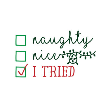 Naughty, nice, I tried - Funny calligraphy phrase for Christmas. Hand drawn lettering for Xmas greetings cards, invitations. Good for t-shirt, mug, gift, printing press. Holiday quotes.