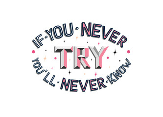Vector illustration with hand lettering - If you never try you'll never know. Motivational phrase. Isolated word. For logotype, greeting card, poster, banner, tag. Phrase for t-shirt and hoodie