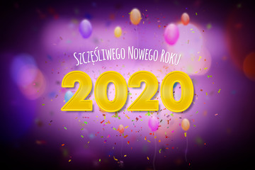 Szczęśliwego Nowego Roku 2020, Nowy Rok, koncepcja kartki noworocznej w języku polskim z kolorowym imprezowym motywem, balonami oraz konfetti - obrazy, fototapety, plakaty
