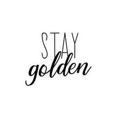 Stay golden. Vector illustration. Lettering. Ink illustration.
