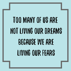 Too many of us are not living our dreams because we are living our fears. Ready to post social media quote