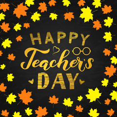 Happy Teachers Day calligraphy hand lettering n chalkboard background with autumn fall leaves frame. Easy to edit vector template for typography poster, banner, flyer, greeting card, postcard, etc.