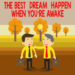 Text sign showing The Best Dream Happen When You Re Awake. Business photo text Dreams come true Have to believe Two White Businessmen Colleagues with Brief Cases Sharing Idea Solution