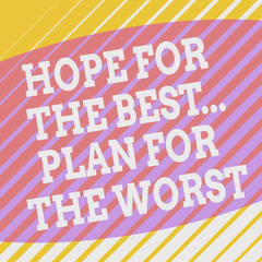Conceptual hand writing showing Hope For The Best Plan For The Worst. Concept meaning Make plans good and bad possibilities Square rectangle paper sheet load with full of pattern theme