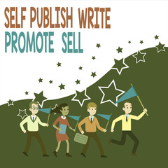 Conceptual hand writing showing Self Publish Write Promote Sell. Concept meaning Auto promotion writing Marketing Publicity Crowd Flags Headed by Leader Running Demonstration Meeting