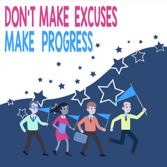 Conceptual hand writing showing Don T Make Excuses Make Progress. Concept meaning Keep moving stop blaming others Crowd Flags Headed by Leader Running Demonstration Meeting