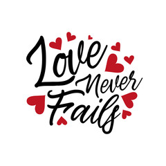 Love never fails, quote text, hand lettering typography design. Good for Valentine holiday greeting card and  t-shirt print, flyer, poster design, mug