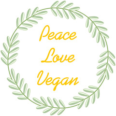 Peace, love, vegan. Inspirational quote about vegetarian in floral wreath
