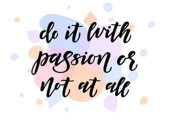 Do it with passion or not at all hand drawn lettering