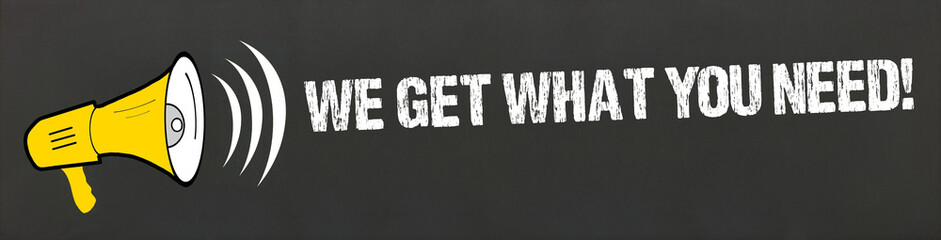 We get what you need! 
