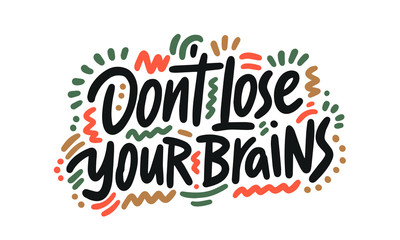 Don't lose your brains. Halloween Poster with Handwritten Ink Lettering. Modern Calligraphy. Typography Template for kids, t-shirt, Stickers, Tags, Gift Cards. Vector illustration