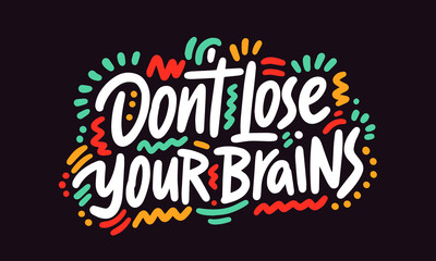 Don't lose your brains. Halloween Poster with Handwritten Ink Lettering. Modern Calligraphy. Typography Template for kids, t-shirt, Stickers, Tags, Gift Cards. Vector illustration