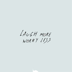 laugh more worry less - quote text