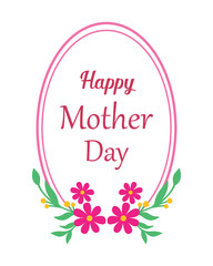 Calligraphic text of mother day, with shape pattern of pink flower frame. Vector