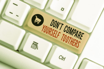 Text sign showing Don T Compare Yourself To Others. Business photo showcasing Be your own version...