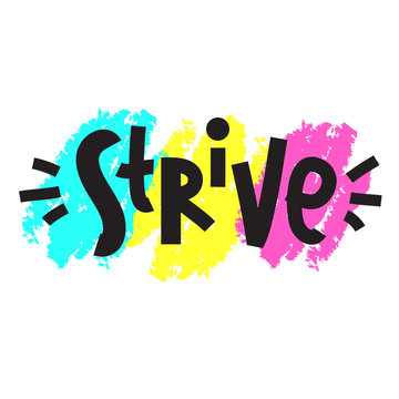 Strive - inspire motivational quote. Hand drawn lettering. Print for inspirational poster, t-shirt, bag, cups, card, flyer, sticker, badge. Phrase for self development, personal growth, social media
