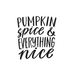 Fototapeta premium Pumpkin Spice and Everything Nice. Hand written lettering quote. Cozy phrase for winter or autumn time. Modern calligraphy poster. Inspirational fall sign.
