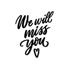 We will miss you hand drawn lettering for print, card, poster. Modern typography slogan. - 292330799
